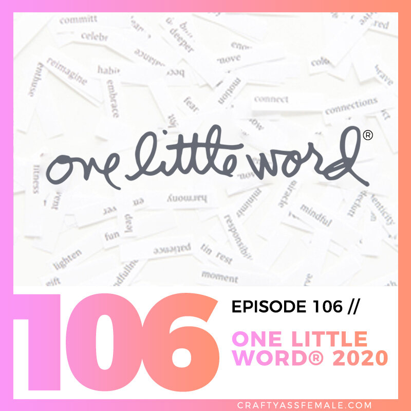 EP 106 one little word 2020 - Crafty Ass Female.jpg